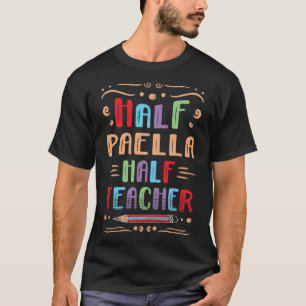 Half Paella Half Teacher Rice Dish Foodie Spanish  T-Shirt