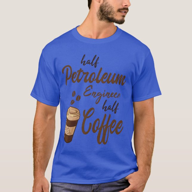Half Petroleum Engineer Half Coffee family T-Shirt (Front)