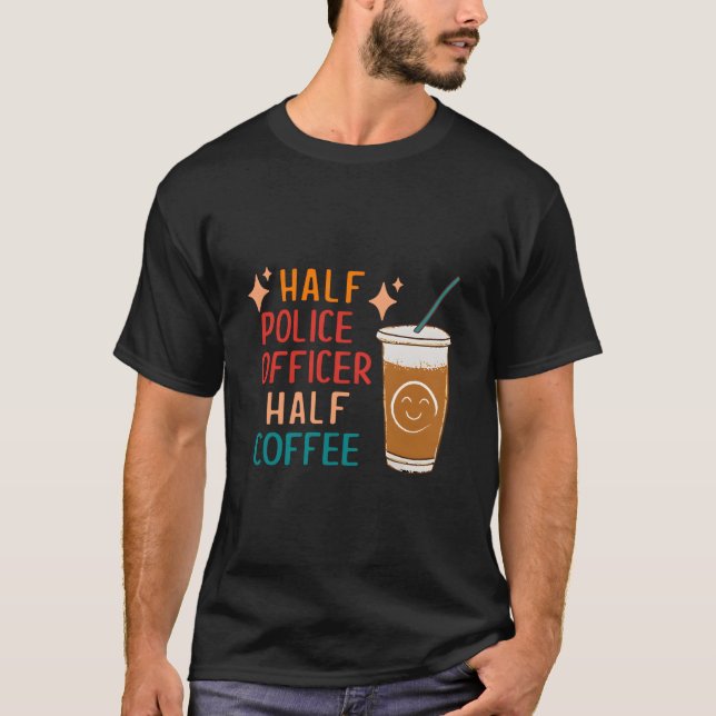 Half Police Officer Half Coffee Police Police Offi T-Shirt (Front)