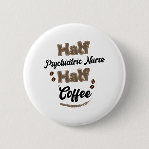 Half Psychiatric Nurse Half Coffee 6 Cm Round Badge