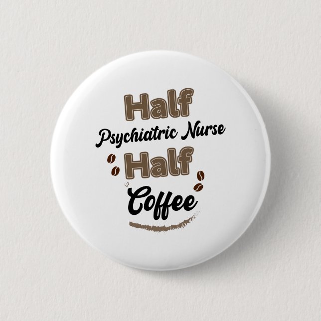 Half Psychiatric Nurse Half Coffee  6 Cm Round Badge (Front)