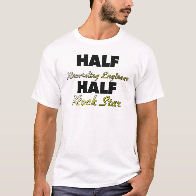 Half Recording Engineer Half Rock Star T-Shirt (Front)