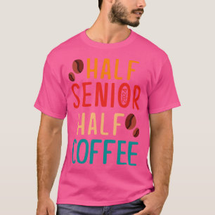 Half Senior Coffee Class of 2024 Senior Gifts Funn T-Shirt