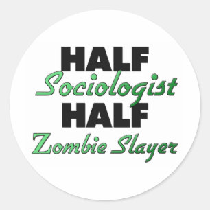 Half Sociologist Half Zombie Slayer Classic Round Sticker