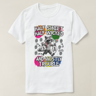 half sweet, half wicked, and mostly trouble T-Shirt