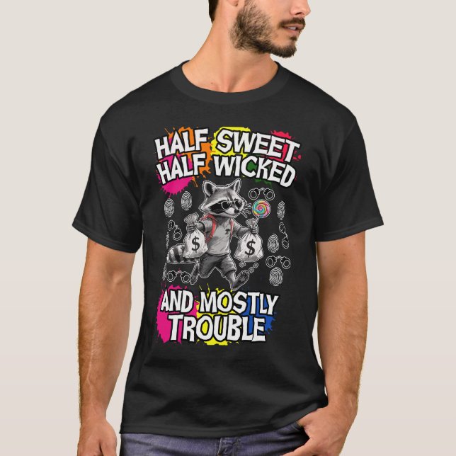  half sweet, half wicked, and mostly trouble T-Shirt (Front)
