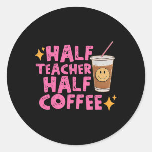 Half Teacher Half Coffee Classic Round Sticker