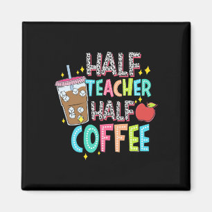 Half Teacher Half Coffee First Day Of School Back Magnet