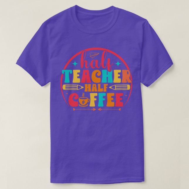 Half Teacher Half Coffee Funny Coffee Lover Teache T-Shirt (Design Front)