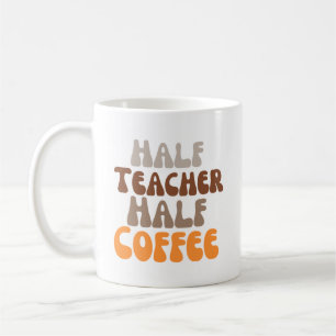 Half teacher half coffee mug