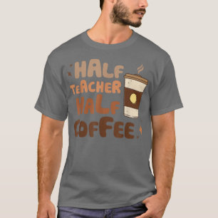 Half Teacher Half Coffee retro teacher day teacher T-Shirt