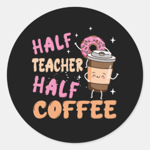 Half Teacher Half Coffee Teacher Coffee Teach Repe Classic Round Sticker
