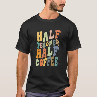 Half Teacher Half Coffee  Teacher Inspirational Re T-Shirt