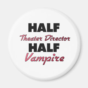Half Theatre Director Half Vampire Magnet