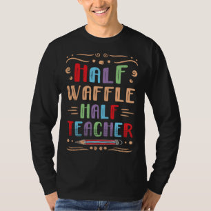 Half Waffle Half Teacher Pancake Foodie Pastries F T-Shirt
