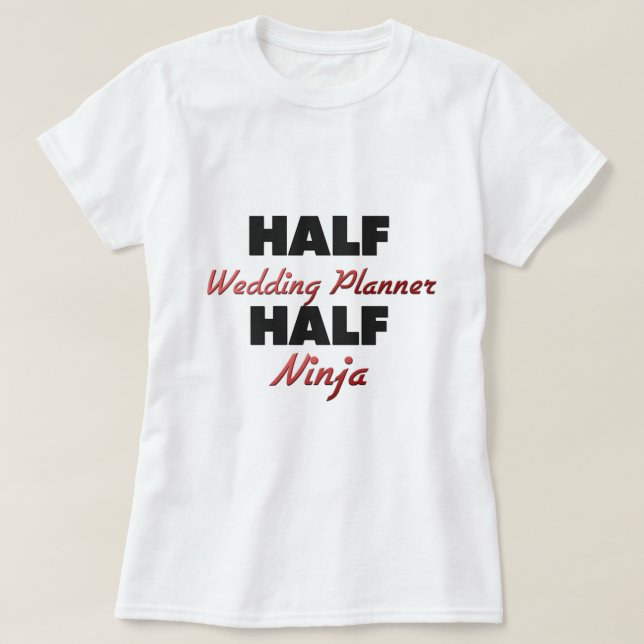 Half Wedding Planner Half Ninja T-Shirt (Design Front)