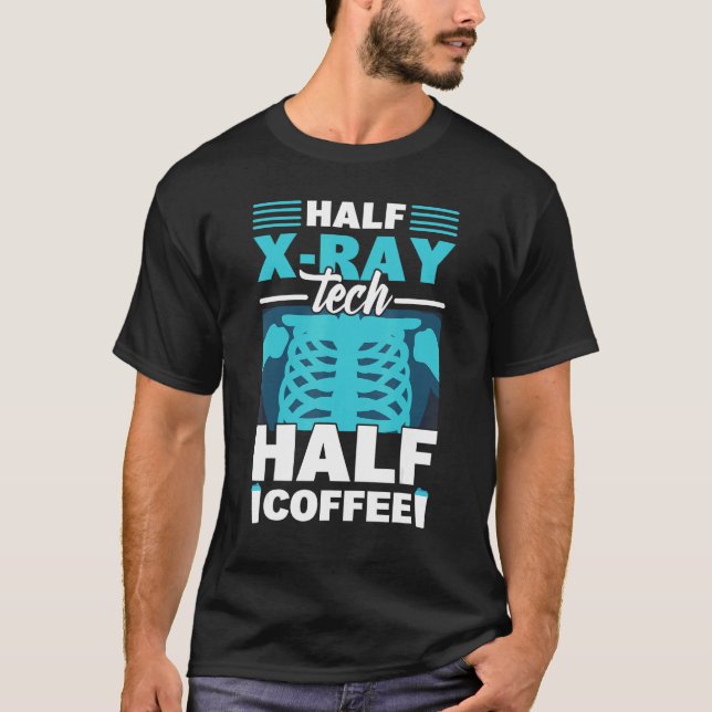 Half X Ray Tech Half Coffee  X Ray Rad Technologis T-Shirt (Front)