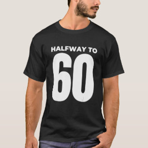 Halfway To 60 30th Birthday 1 T-Shirt