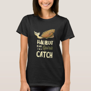 Halibut Spirit Catch Fishing Fisherman Halibut Fi T-Shirt