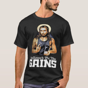 Hallowed Be Thy Gains Jesus Weight Lifting Workout T-Shirt