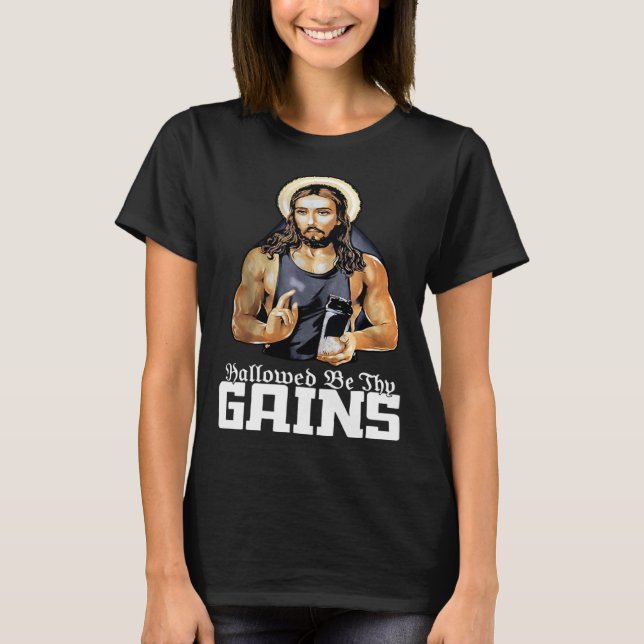Hallowed Be Thy Gains Jesus Weight Lifting Workout T-Shirt (Front)
