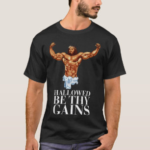 Hallowed be thy gains Swole Jesus Jesus is your ho T-Shirt