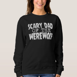Halloween Adult Costume Scary Dad Of The Werewolf Sweatshirt