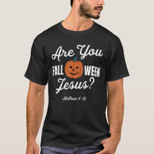 Halloween Are You Fall O Ween Jesus Matthew Christ T-Shirt