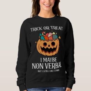 Halloween Autism Trick Or Treat I May Be Non Verba Sweatshirt