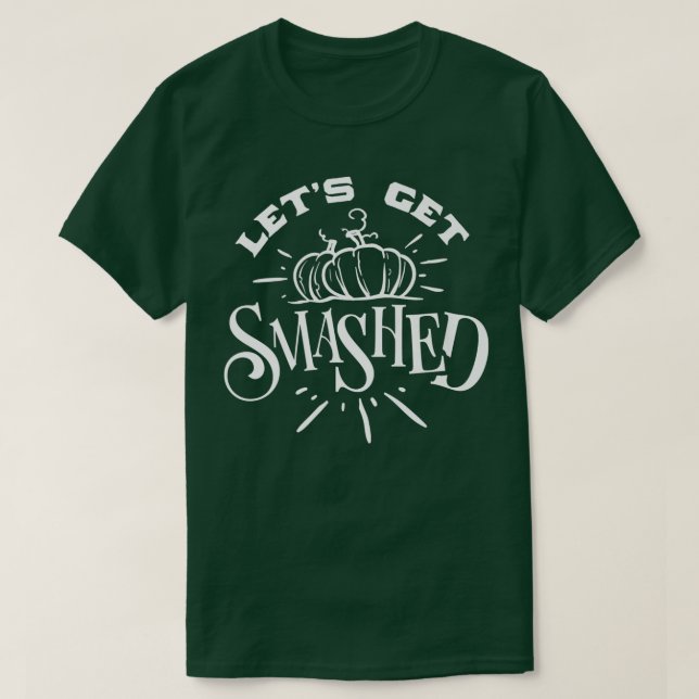 Halloween Autumn Fall Pumpkin Lets Get Smashed T-Shirt (Design Front)