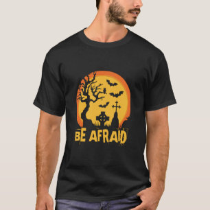 Halloween Be Afraid Halloween Birthday T-Shirt