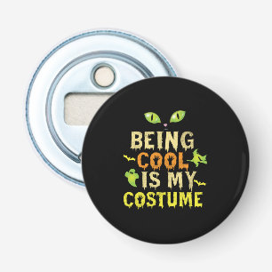Halloween Being Cool Is My Costume Birthday Bottle Opener