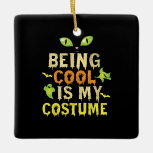 Halloween Being Cool Is My Costume Birthday Ceramic Ornament