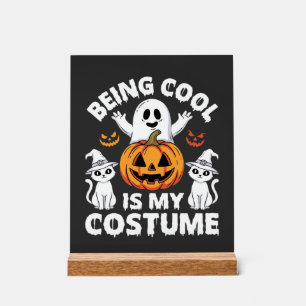 Halloween Being Cool Is My Costume Ghost Design Acrylic Sign
