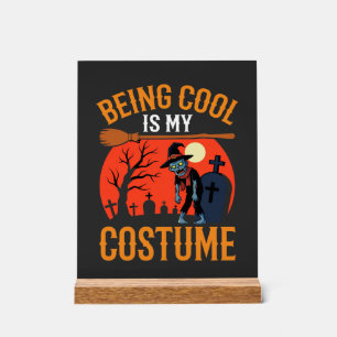 Halloween Being Cool Is My Costume Zombie Design Acrylic Sign
