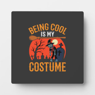 Halloween Being Cool Is My Costume Zombie Design Plaque