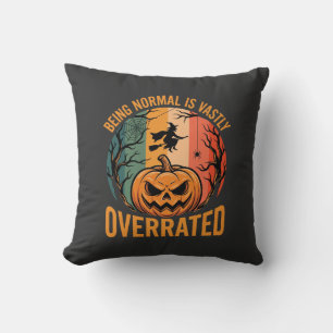 Halloween Being Normal Is Vastly Overrated Witch D Cushion