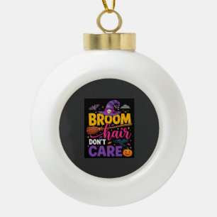 Halloween Broom Hair Don't Care Witch Quote Ceramic Ball Christmas Ornament