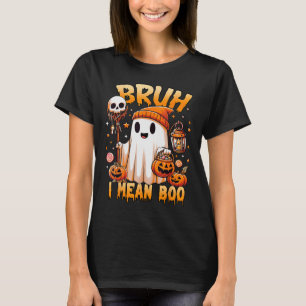 Halloween Bruh Ghost Boo Skull Pumpkin Trick Or Tr T-Shirt
