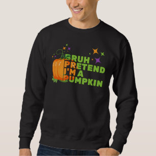 Halloween BRUH PRETEND I'M A PUMPKIN Glitter Fall Sweatshirt