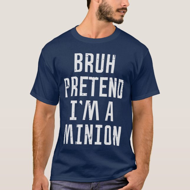 Halloween Bruh Pretend Im Minion Funny Costume Wom T-Shirt (Front)