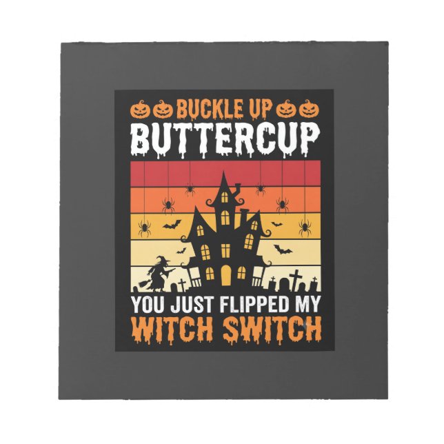 Halloween Buckle Up Buttercup Witch Switch Design Notepad (Front)