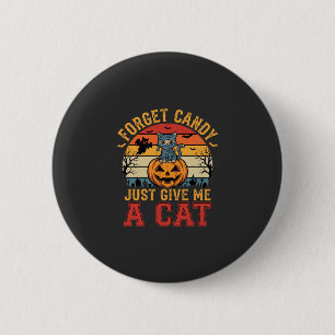 Halloween Cat Forget Candy Give Me A Cat_1 6 Cm Round Badge