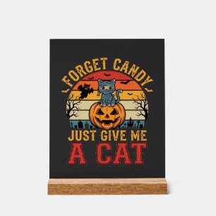 Halloween Cat Forget Candy Give Me A Cat_1 Acrylic Sign