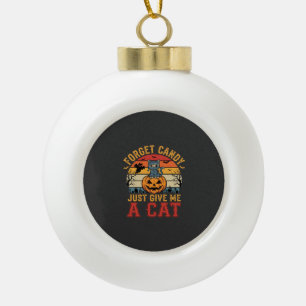 Halloween Cat Forget Candy Give Me A Cat_1 Ceramic Ball Christmas Ornament