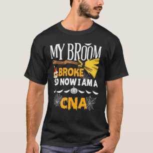 Halloween Cna My Broom Broke So Now I'm A Cna T-Shirt