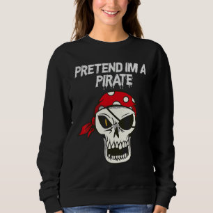 Halloween Costume As If I Were A Pirate Sweatshirt