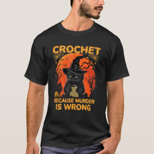 Halloween Crochet Because Murder Is Wrong For Hall T-Shirt