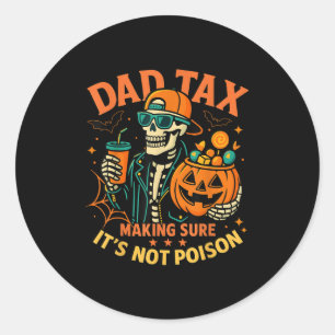 Halloween Dad Tax Making Sure Not Ison Skeleton Pa Classic Round Sticker