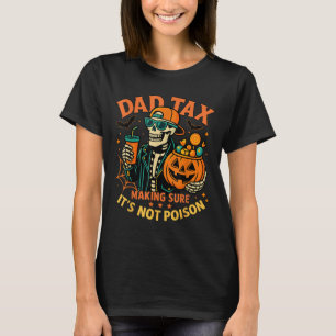 Halloween Dad Tax Making Sure Not Ison Skeleton Pa T-Shirt